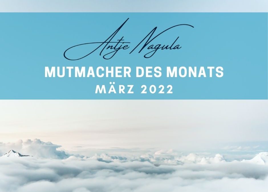 Mutmacher des Monats März 2022